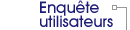 Enqu�te utilisateurs