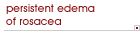 Persistent edema of rosacea