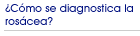 �C�mo se diagnostica la ros�cea?