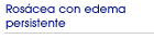 Ros�cea con edema persistente