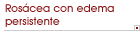 Ros�cea con edema persistente