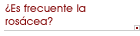 �Es frecuente la ros�cea?