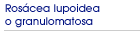 Ros�cea lupoidea o granulomatosa