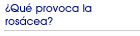 �Qu� provoca la ros�cea?