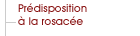 pr�disposition � la rosac�e