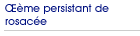 �d�me persistant de rosac�e