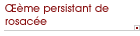 �d�me persistant de rosac�e