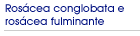 Ros�cea conglobata e ros�cea fulminante