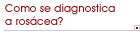Como se diagnostica a ros�cea?