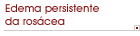 Edema persistente da ros�cea
