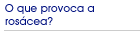 O que provoca a ros�cea?