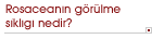 Rosaceanın g�r�lme sıklığı nedir?
